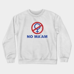 No Ma'am Crewneck Sweatshirt